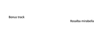 Bonus track
Rosalba mirabella
 