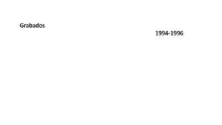Grabados
1994-1996
 