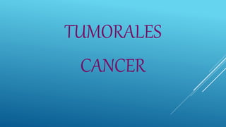 TUMORALES
CANCER
 