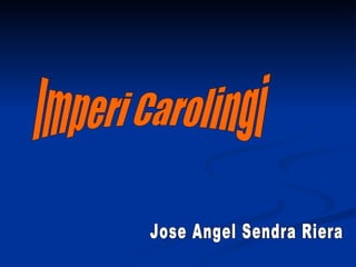 Imperi Carolingi Jose Angel Sendra Riera 