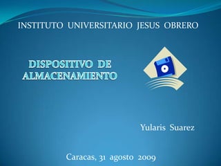 INSTITUTO UNIVERSITARIO JESUS OBRERO




                            Yularis Suarez


         Caracas, 31 agosto 2009
 