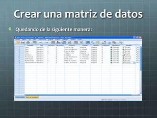 Crear una matriz de datos
Quedando de la siguiente manera:
 