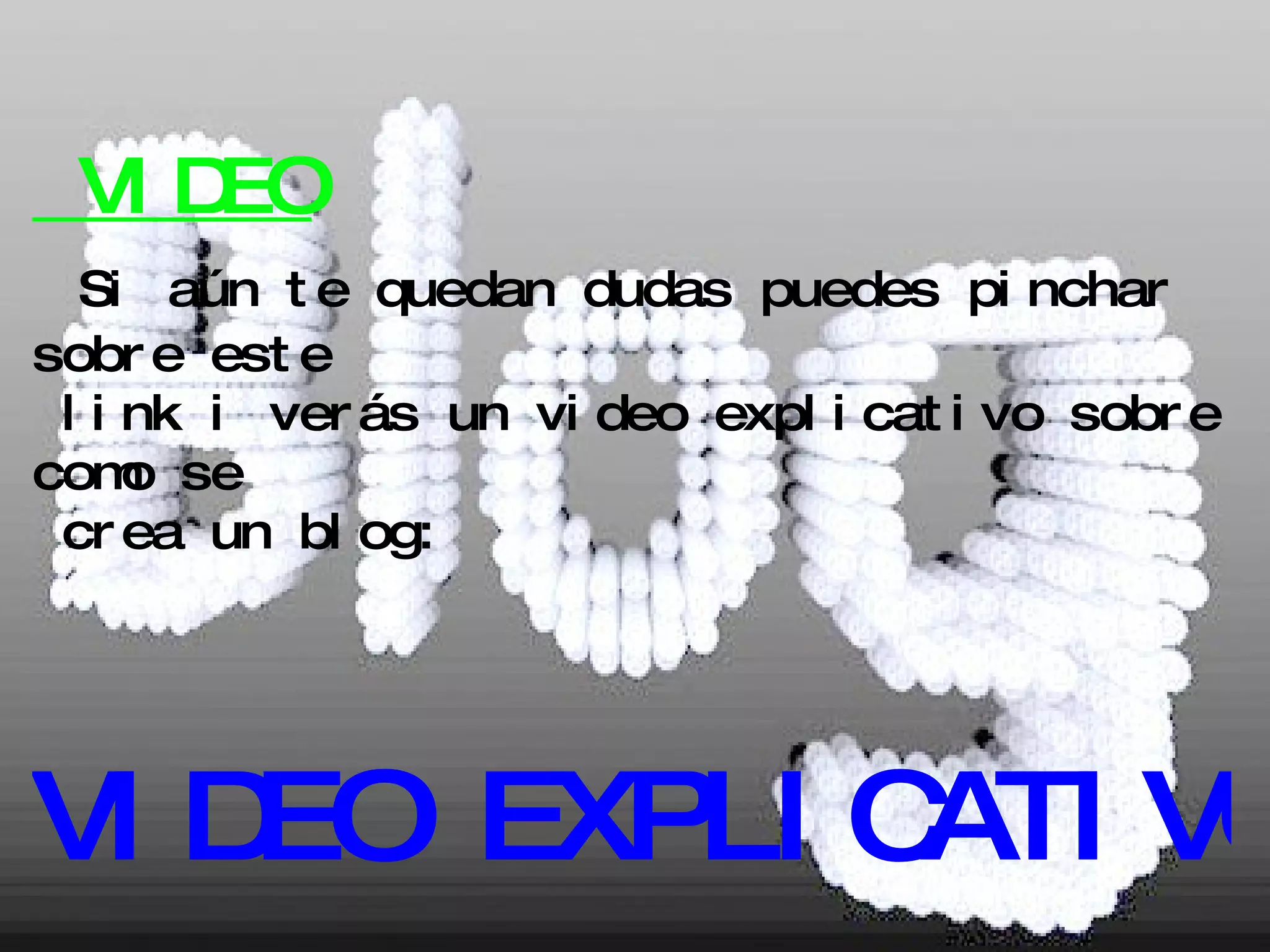 VIDEO Si aún te quedan dudas puedes pinchar sobre este  link i verás un video explicativo sobre como se  crea un blog: VIDEO EXPLICATIVO 