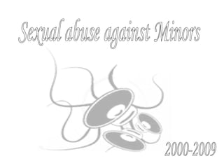 Sexual abuse against Minors 2000-2009 