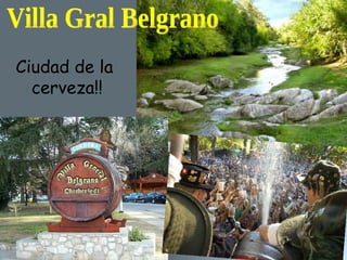 Villa Gral Belgrano Ciudad de la  cerveza!! 