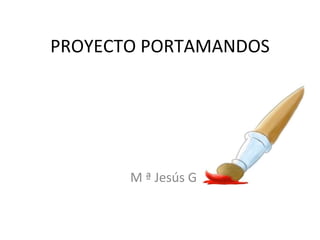 PROYECTO PORTAMANDOS M ª Jesús G. 