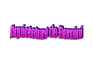 Aquictetura de Bernini  
