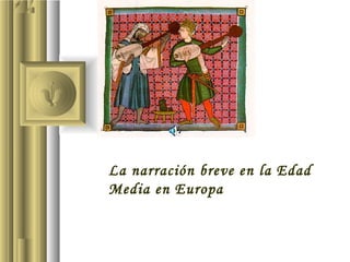 La narración breve en la Edad
Media en Europa
 