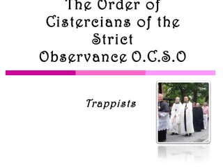 The Order of Cistercians of the Strict Observance   O.C.S.O Trappists 