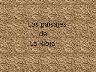 Los paisajes
    de
 La Rioja
 