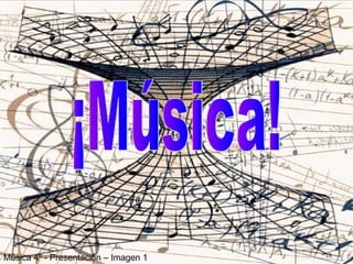 Música 4º - Presentación – Imagen 1 
maestromu 
 