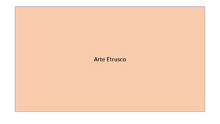Arte Etrusco 
 