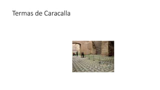 Termas de Caracalla 
 