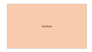 Escultura 
 