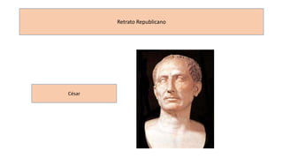 Retrato Republicano 
César 
 