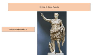 Retrato de Época Augusta 
Augusto de Prima Porta 
 