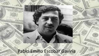 Pablo Emilio Escobar Gaviria
 
