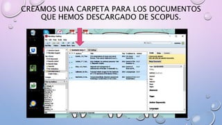 CREAMOS UNA CARPETA PARA LOS DOCUMENTOS
QUE HEMOS DESCARGADO DE SCOPUS.
 