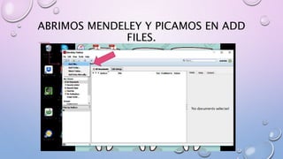 ABRIMOS MENDELEY Y PICAMOS EN ADD
FILES.
 
