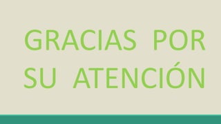 GRACIAS POR
SU ATENCIÓN
 