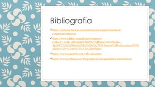 Bibliografia
✓https://ciencias-basicas.com/matematica/superior/teoria-de-
conjuntos/conjuntos
✓https://www.sdelsol.com/glosario/numeros-
reales/#:~:text=utilizando%20n%C3%BAmeros%20reales.-
,Qu%C3%A9%20son%20los%20n%C3%BAmeros%20reales,menos%20i
nfinito%20y%20m%C3%A1s%20infinito.
✓https://www.euston96.com/valor-absoluto/
✓https://www.crehana.com/blog/negocios/desigualdades-matematicas/
 