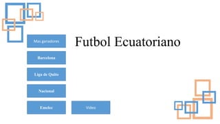Futbol Ecuatoriano
Barcelona
Liga de Quito
Nacional
Emelec Video
Mas ganadores
 