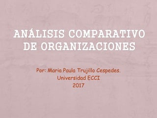 Por: Maria Paula Trujillo Cespedes.
Universidad ECCI
2017
 