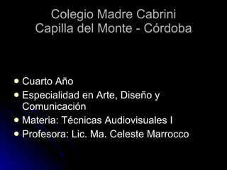 Colegio Madre Cabrini Capilla del Monte - Córdoba ,[object Object],[object Object],[object Object],[object Object]
