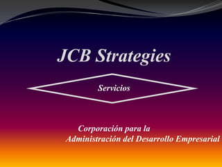 JCB Strategies
Servicios

Corporación para la
Administración del Desarrollo Empresarial

 