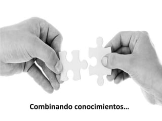 Combinando conocimientos…
 
