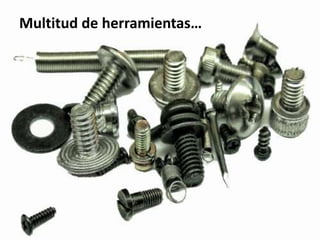 Multitud de herramientas…
 