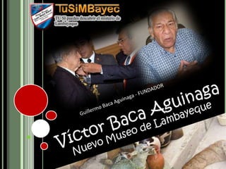 Guillermo Baca Aguinaga - FUNDADOR  