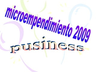microempendimiento 2009 pusiness 