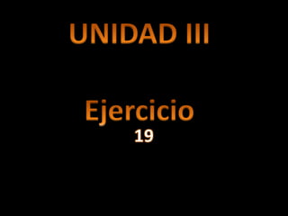 UNIDAD IIIEjercicio  19 