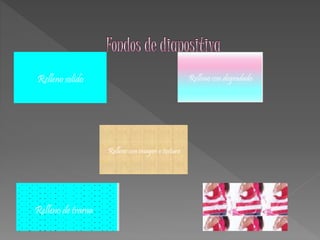 Relleno solido Relleno con degradado 
Relleno con imagen o textura 
Relleno de trama Relleno con imagen o textura 
 