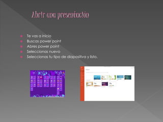  Te vas a inicio 
 Buscas power point 
 Abres power point 
 Seleccionas nuevo 
 Seleccionas tu tipo de diapositiva y listo. 
 