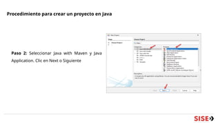 Procedimiento para crear un proyecto en Java
Paso 2: Seleccionar Java with Maven y Java
Application. Clic en Next o Siguiente
 