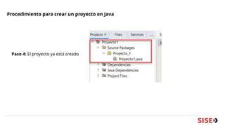 Procedimiento para crear un proyecto en Java
Paso 4: El proyecto ya está creado
 