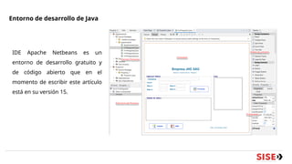 Entorno de desarrollo de Java
IDE Apache Netbeans es un
entorno de desarrollo gratuito y
de código abierto que en el
momento de escribir este artículo
está en su versión 15.
 