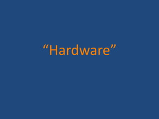 “Hardware”
 