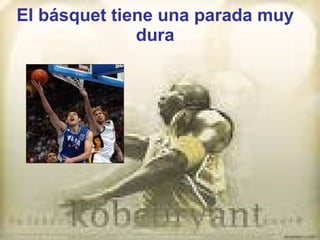 El básquet tiene una parada muy dura 