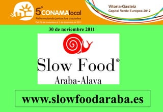 30 de noviembre 2011




www.slowfoodaraba.es
 