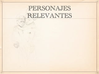 PERSONAJES
RELEVANTES
 