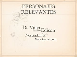 PERSONAJES
RELEVANTES


Da Vinci
    Gutenberg
                Edison
                Apóstoles
 Nostradamus
 