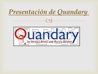 
Presentación de Quandary
 