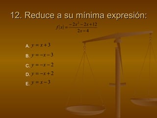 12. Reduce a su mínima expresión:  A. B. C. D. E. 