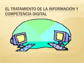 El tratamiento de la información y competencia digital,[object Object]