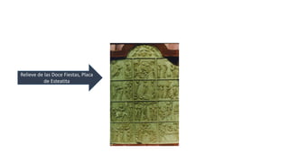 Relieve de las Doce Fiestas, Placa 
de Esteatita 
 