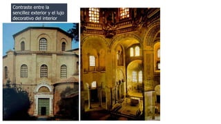 Contraste entre la 
sencillez exterior y el lujo 
decorativo del interior 
 