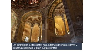 Los elementos sustentantes son, además del muro, pilares y 
columnas soportan la gran cúpula central. 
 